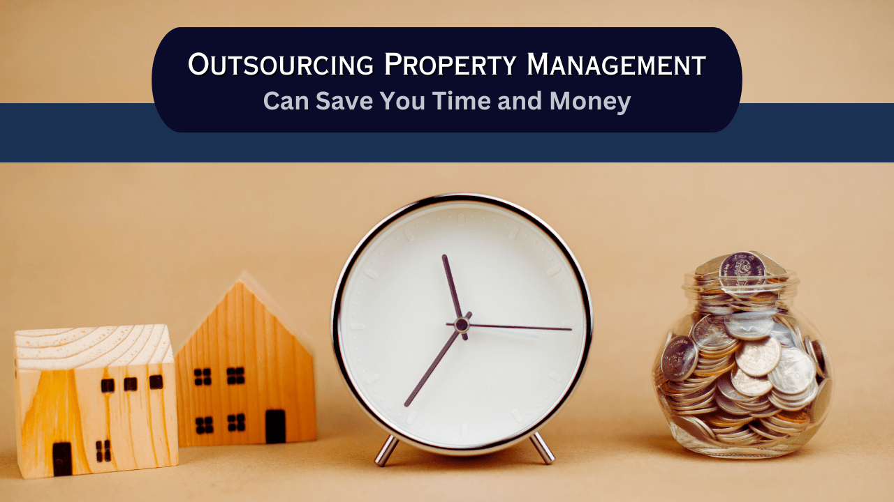 Why Outsourcing Property Management Can Save You Time and Money